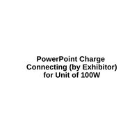 PowerPoint Charge  Connecting (by Exhibitor) for Unit of 100W